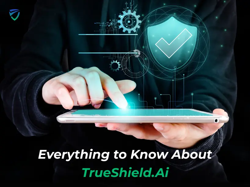Everything To Know About Trueshield Ai Tool